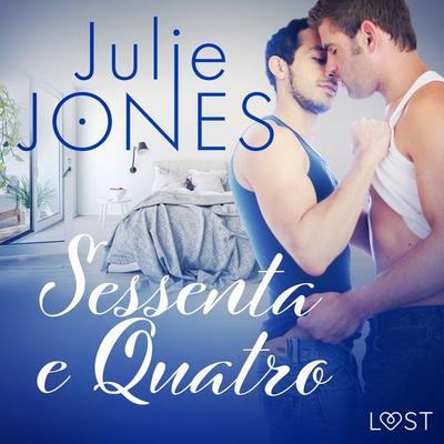Sessenta e Quatro - Conto Erótico - Julie Jones, Audio, 9788726392098