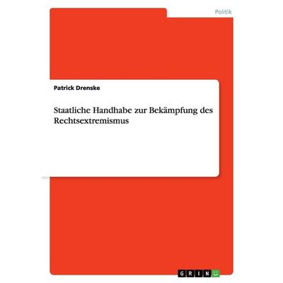 Staatliche Handhabe zur Bekämpfung des Rechtsextremismus, Taschenbuch von Patrick Drenske, GRIN, 978-3-640-87138-4