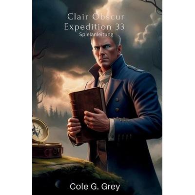 Clair Obscur Expedition 33 Spielanleitung, Taschenbuch von Maximilian Braun,Cole G. Grey, Independently Published