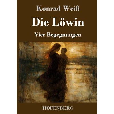 Die Löwin, Gebundene Ausgabe von Konrad Weiss, Henricus - Edition Deutsche Klassik, 978-3-7437-5427-0