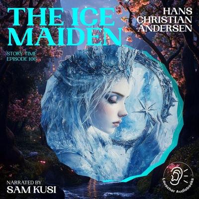The Ice Maiden (Story Time, Episode 106) - Hans Christian Andersen, Audio, 9783711920751