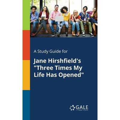 A Study Guide for Jane Hirshfield's 'Three Times My Life Has Opened'; Taschenbuch von Cengage Learning Gale, Gale, Study Guides, 978-1-375-39481-9