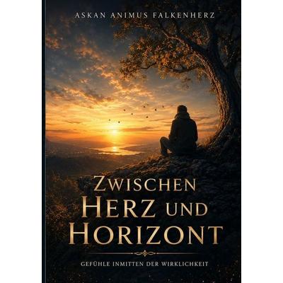 Zwischen Herz und Horizont, Taschenbuch von Askan Animus Falkenherz, Epubli, 978-3-565-56183-4