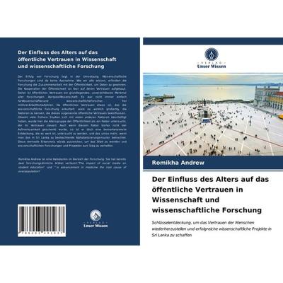 Der Einfluss des Alters auf das öffentliche Vertrauen in Wissenschaft und wissenschaftliche Forschung, Taschenbuch von Romikha Andrew, Verlag Unser