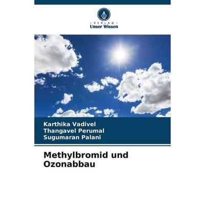 Methylbromid und Ozonabbau, Taschenbuch von Karthika Vadivel,Thangavel Perumal,Sugumaran Palani, Verlag Unser Wissen, 978-620-2-41959-8