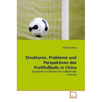 Cheng, X: Strukturen, Probleme und Perspektiven des Profifuß, Taschenbuch von Xiaoling Cheng, VDM, 978-3-639-30960-7