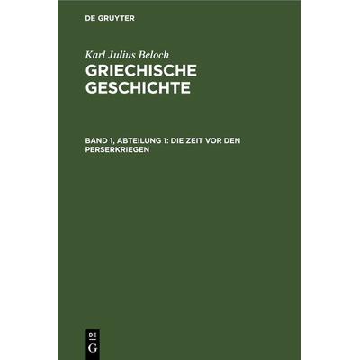 Die Zeit vor den Perserkriegen, Gebundene Ausgabe von Karl Julius Beloch, De Gruyter, 978-3-11-236621-9