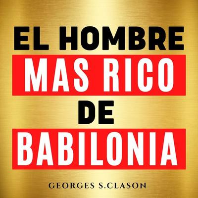El Hombre Mas Rico De Babilonia [The Richest Man in Babylon] - George S. Clason, Audio, 9782291951810
