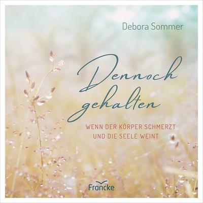 Dennoch gehalten, Gebundene Ausgabe von Debora Sommer, Francke-Buch, 978-3-96362-507-7