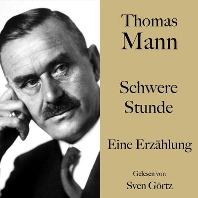 Thomas Mann: Schwere Stunde - Thomas Mann, Audio, 9783754524695