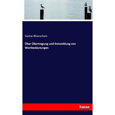 Über Übertragung und Entwicklung von Wortbedeutungen, Taschenbuch von Gustav Blumschein, Hansebooks, 978-3-337-72537-2