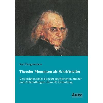 Theodor Mommsen als Schriftsteller, Taschenbuch von Karl Zangemeister, Auxo, 978-3-95622-331-0