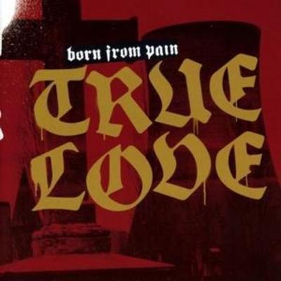 Born From Pain: True Love - Born from Pain, CD