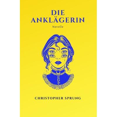 Die Anklägerin, Taschenbuch von Christopher Sprung, Epubli, 978-3-7549-7499-5