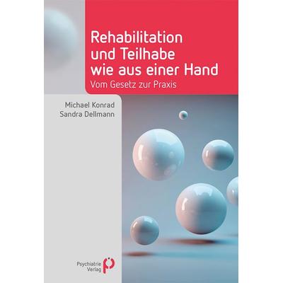 Rehabilitation und Teilhabe wie aus einer Hand, Taschenbuch von Michael Konrad,Sandra Dellmann, Psychiatrie Verlag, 978-3-96605-154-5