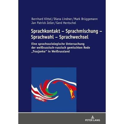 Sprachkontakt – Sprachmischung – Sprachwahl – Sprachwechsel, Gebundene Ausgabe von Gerd Hentschel,Bernhard Kittel,Diana Lindner,Mark Brüggemann,Jan