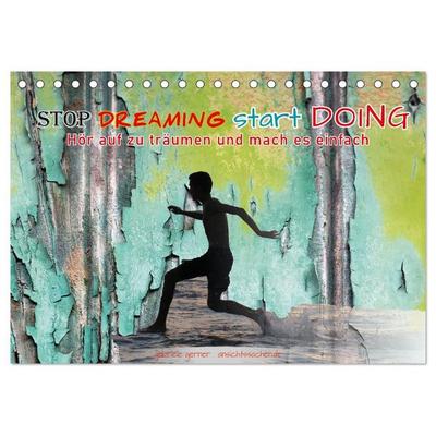 Stop dreaming start doing - Hör auf zu träumen und mach es einfach (Tischkalender 2027 DIN A5 quer), CALVENDO Monatskalender