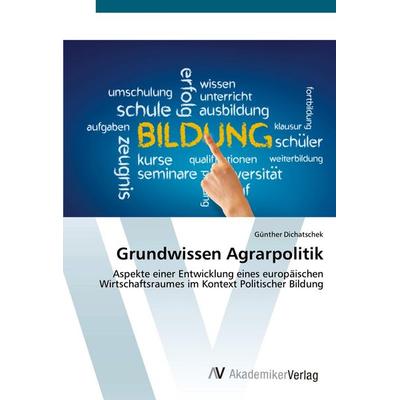 Grundwissen Agrarpolitik, Taschenbuch von Günther Dichatschek, AV Akademikerverlag, 978-3-639-62532-5