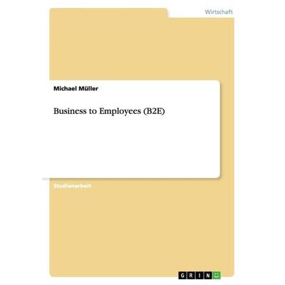Business to Employees (B2E), Taschenbuch von Michael Müller, GRIN, 978-3-640-87470-5