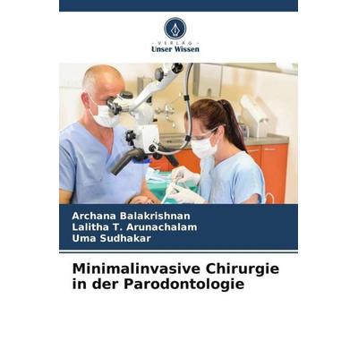 Minimalinvasive Chirurgie in der Parodontologie, Taschenbuch von Archana Balakrishnan,Lalitha T. Arunachalam,Uma Sudhakar, Verlag Unser Wissen,
