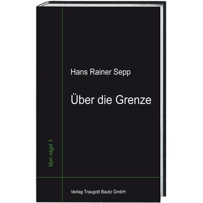Über die Grenze, Taschenbuch von Hans Rainer Sepp, Traugott Bautz, 978-3-88309-793-0