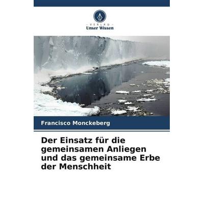 Der Einsatz für die gemeinsamen Anliegen und das gemeinsame Erbe der Menschheit, Taschenbuch von Francisco Mönckeberg, Verlag Unser Wissen