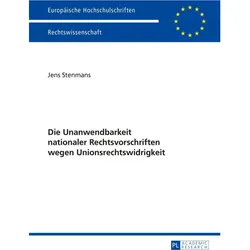 Die Unanwendbarkeit nationaler Rechtsvorschriften wegen Unionsrechtswidrigkeit, Fachbücher von Jens Stenmans