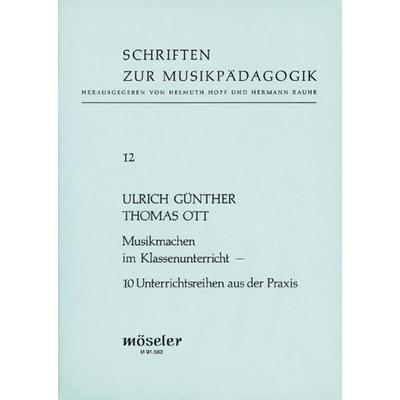 Musikmachen im Klassenunterricht, Taschenbuch von Ulrich Günther,Thomas Ott, Musikverlag Möseler GmbH, 978-3-7877-3562-4