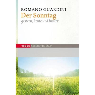 Der Sonntag, Taschenbuch von Romano Guardini, Topos Plus, 978-3-8367-0364-2