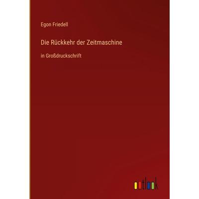 Die Rückkehr der Zeitmaschine, Gebundene Ausgabe von Egon Friedell, Outlook, 978-3-368-29001-6