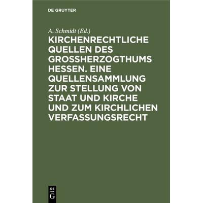 Kirchenrechtliche Quellen des Großherzogthums Hessen. Eine Quellensammlung zur Stellung von Staat und Kirche und zum kirchlichen Verfassungsrecht,