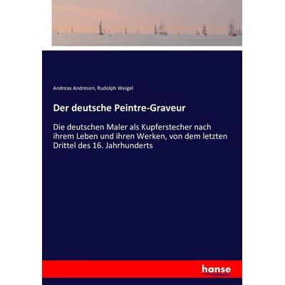 Der deutsche Peintre-Graveur, Taschenbuch von Andreas Andresen,Rudolph Weigel, Hansebooks, 978-3-7436-1915-9