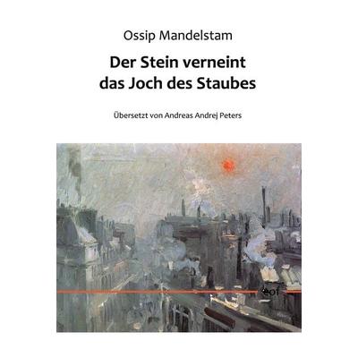 Der Stein verneint das Joch des Staubes, Gebundene Ausgabe von Ossip Mandelstam, BoD – Books on Demand, 978-3-7534-7973-6