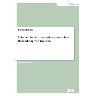 Märchen in der psychotherapeutischen Behandlung von Kindern, Taschenbuch von Daniela Kallen, GRIN, 978-3-8324-2485-5