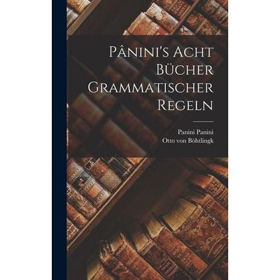 Pânini's acht Bücher grammatischer Regeln, Gebundene Ausgabe von Panini Panini,Otto Böhtlingk, Legare Street Press, 978-1-01-813571-7