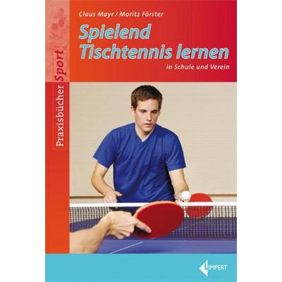 Spielend Tischtennis lernen, Taschenbuch von Claus Mayr,Moritz Förster, Limpert, 978-3-7853-1847-8