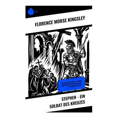 Stephen - Ein Soldat des Kreuzes, Taschenbuch von Florence Morse Kingsley, Copycat, 978-80-285-2006-9
