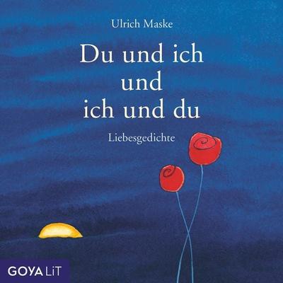 Du und ich und ich und du. Liebesgedichte - Ulrich Maske,Mascha Kaleko,Johann Goethe,Rainer Maria Rilke, Audio, 9783833747793