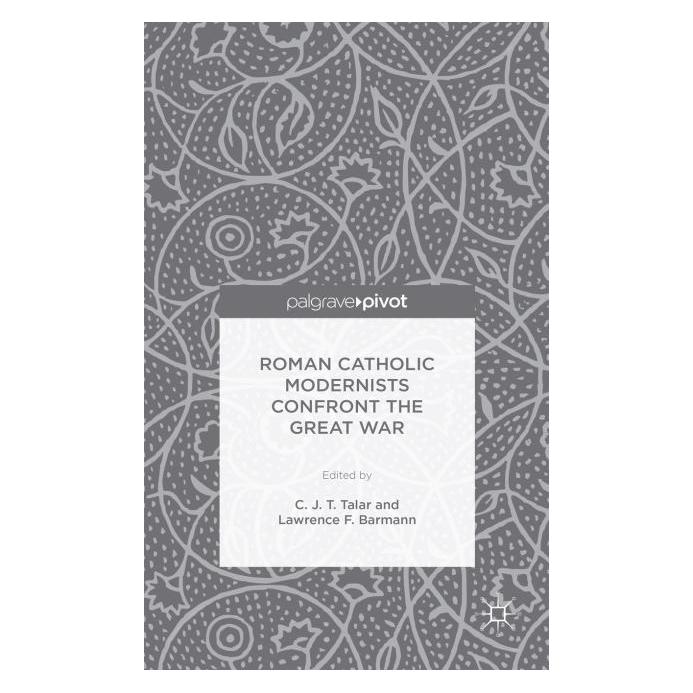 Palgrave Macmillan Roman Catholic Modernists Confront the Great War (Englisch, Hardcover, C. Talar, Lawrence F. Barmann) (9781137546845)