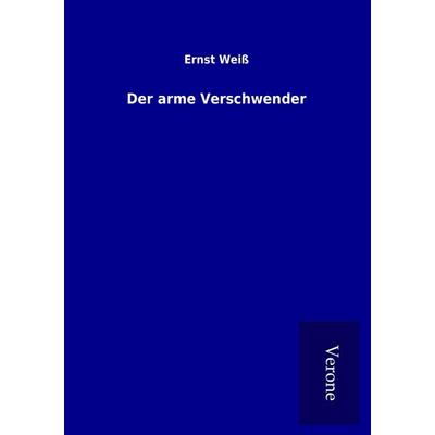 Der arme Verschwender, Taschenbuch von Ernst Weiss, BoD - Books on Demand