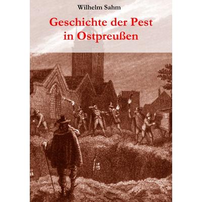 Geschichte der Pest in Ostpreußen, Taschenbuch von Wilhelm Sahm, BoD – Books on Demand, 978-3-8370-5639-6