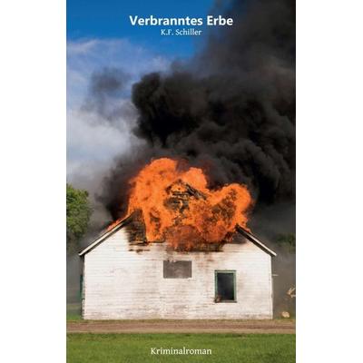 Verbranntes Erbe, Taschenbuch von K.F. Schiller, Buchschmiede, 978-3-99057-351-8