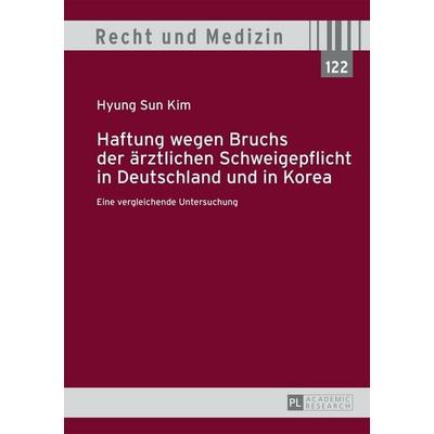 Haftung wegen Bruchs der ärztlichen Schweigepflicht in Deutschland und in Korea, Gebundene Ausgabe von Hyung Sun Kim, Peter Lang GmbH, Internationaler