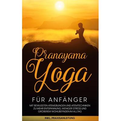 Pranayama Yoga für Anfänger, Taschenbuch von Sophie Pipetz, BoD – Books on Demand, 978-3-7562-1796-0