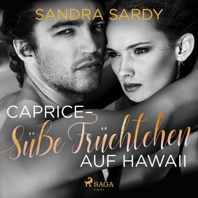 Caprice - Süße Früchtchen auf Hawaii - Sandra Sardy, Audio, 9788726519907