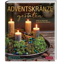 Adventskränze gestalten, Ratgeber von Team BLOOM's, Klaus Wagener