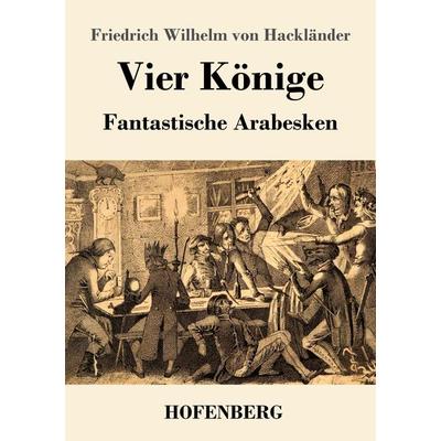 Vier Könige, Taschenbuch von Friedrich Wilhelm Hackländer, Hofenberg, 978-3-7437-3078-6