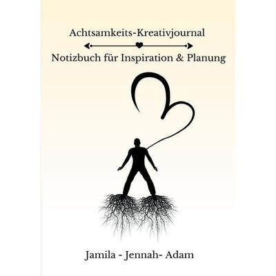 Achtsamkeits-Kreativjournal – Notizbuch für Inspiration & Planung, Taschenbuch von Jamila-Jennah Adam-Sallam, Epubli, 978-3-565-00405-8