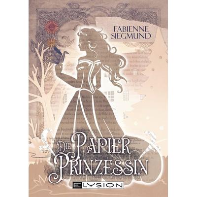 Die Papierprinzessin, Taschenbuch von Fabienne Siegmund, Elysion-Books, 978-3-96000-362-5