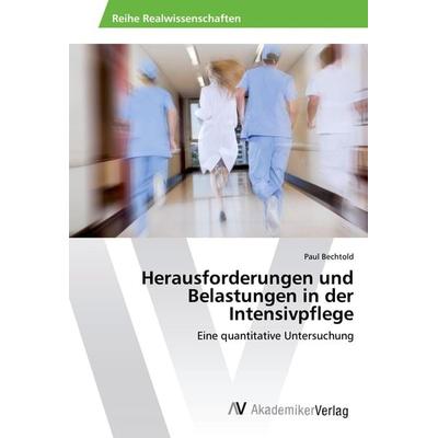 Herausforderungen und Belastungen in der Intensivpflege, Taschenbuch von Paul Bechtold, AV Akademikerverlag, 978-3-639-87202-6